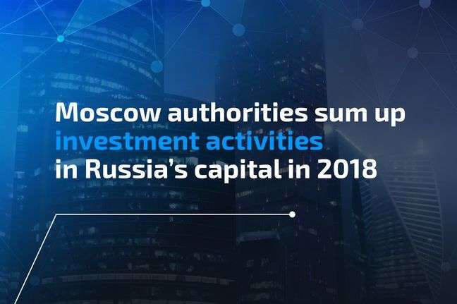 Moscow authorities sum up investment activities in Russia’s capital in 2018