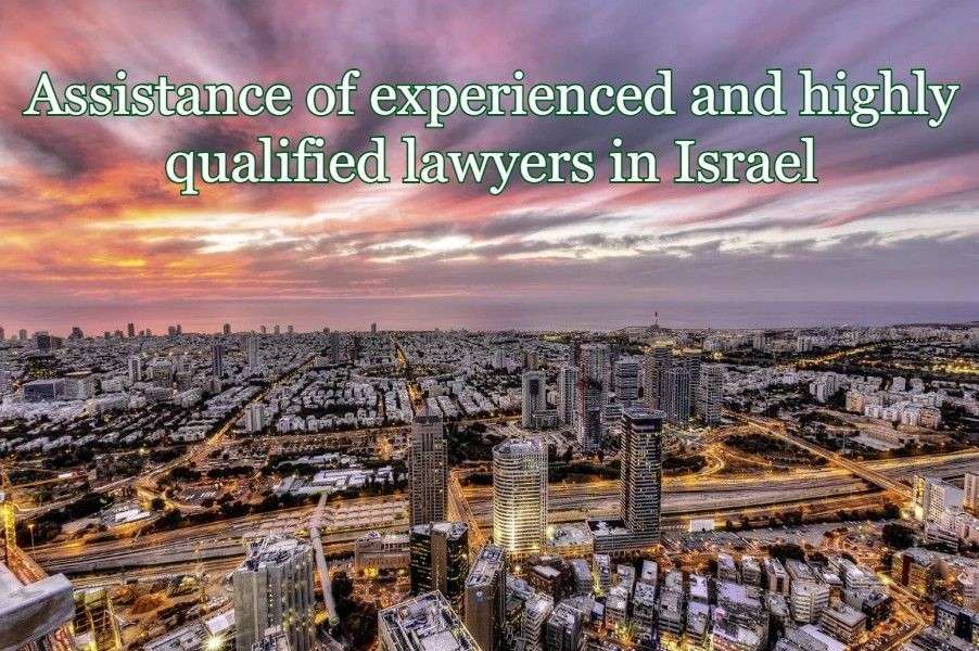 Assistance of experienced and highly qualified lawyers in Israel
